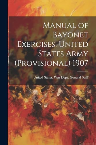 Manual of Bayonet Exercises, United States Army (Provisional) 1907