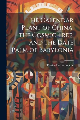 The Calendar Plant of China, the Cosmic Tree, and the Date Palm of Babylonia