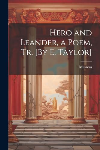 Hero and Leander, a Poem, Tr. [By E. Taylor]