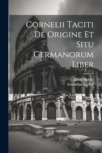 Cornelii Taciti De Origine Et Situ Germanorum Liber