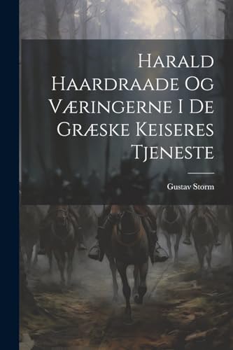 Harald Haardraade Og V?ringerne I De Gr?ske Keiseres Tjeneste