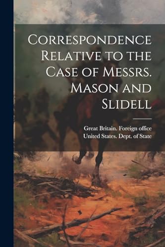 Correspondence Relative to the Case of Messrs. Mason and Slidell