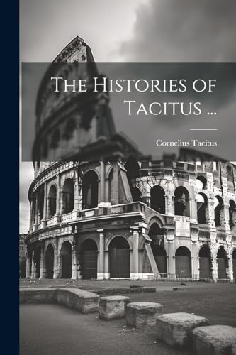 The Histories of Tacitus ...