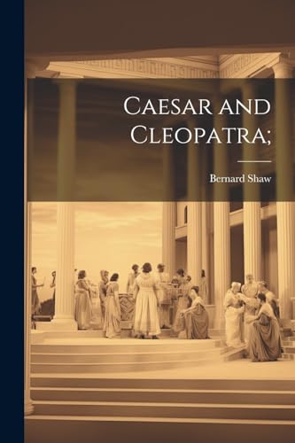 Caesar and Cleopatra;