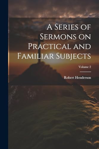 A Series of Sermons on Practical and Familiar Subjects; Volume 2