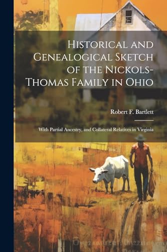 Historical and Genealogical Sketch of the Nickols-Thomas Family in Ohio: With Partial Ancestry, and Collateral Relatives in Virginia