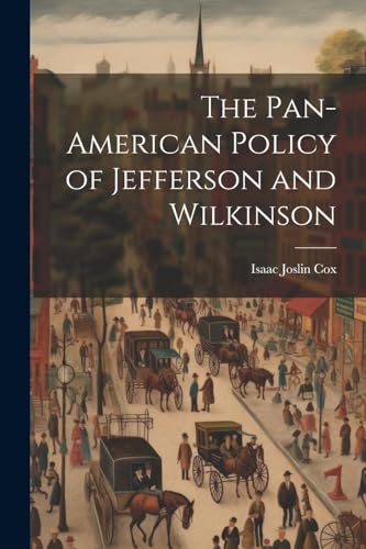 The Pan-American Policy of Jefferson and Wilkinson