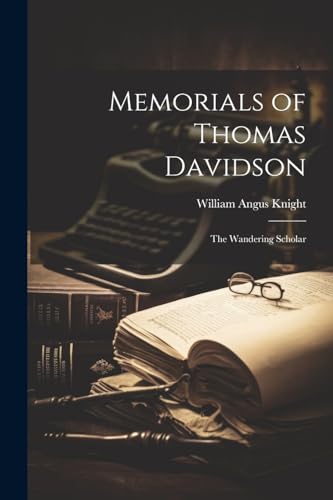 Memorials of Thomas Davidson: The Wandering Scholar