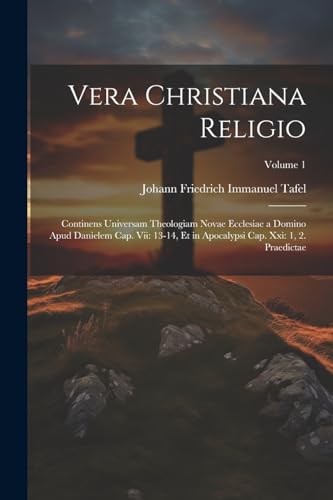 Vera Christiana Religio: Continens Universam Theologiam Novae Ecclesiae a Domino Apud Danielem Cap. Vii: 13-14, Et in Apocalypsi Cap. Xxi: 1, 2. Praed