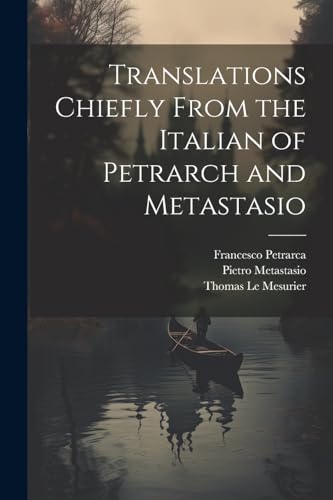 Translations Chiefly From the Italian of Petrarch and Metastasio