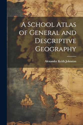 A School Atlas of General and Descriptive Geography