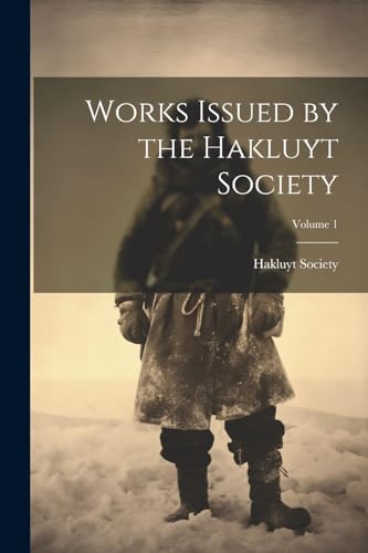 Works Issued by the Hakluyt Society; Volume 1