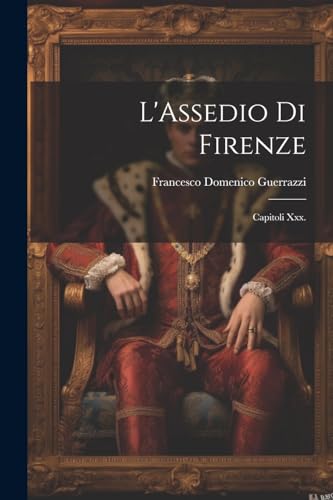 L'Assedio Di Firenze: Capitoli Xxx.