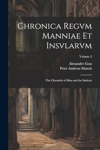 Chronica Regvm Manniae Et Insvlarvm: The Chronicle of Man and the Sudreys; Volume 2