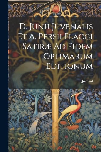 D. Junii Juvenalis Et A. Persii Flacci Satir? Ad Fidem Optimarum Editionum