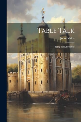 Table Talk: Being the Discourses