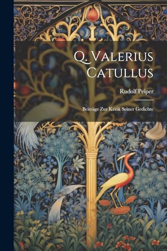 Q. Valerius Catullus: Beitr?ge Zur Kritik Seiner Gedichte