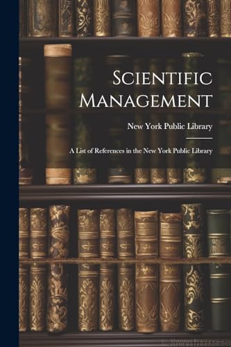 Scientific Management: A List of References in the New York Public Library