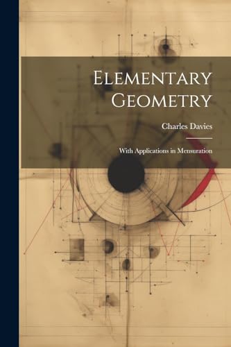 Elementary Geometry: With Applications in Mensuration