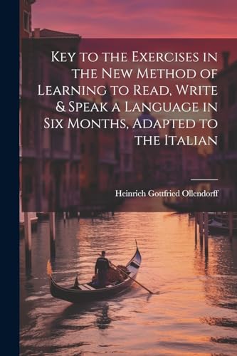 Key to the Exercises in the New Method of Learning to Read, Write & Speak a Language in Six Months, Adapted to the Italian