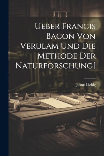 Ueber Francis Bacon Von Verulam Und Die Methode Der Naturforschung[