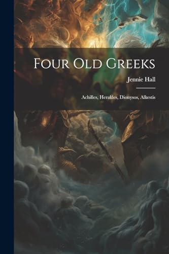 Four Old Greeks: Achilles, Herakles, Dionysos, Alkestis