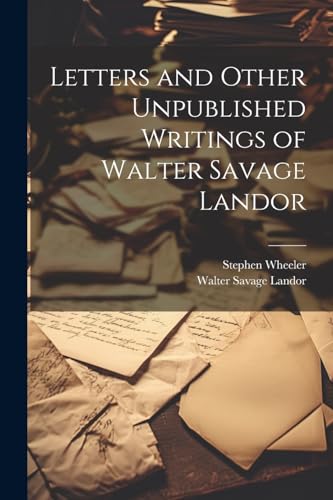 Letters and Other Unpublished Writings of Walter Savage Landor