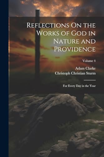 Reflections On the Works of God in Nature and Providence: For Every Day in the Year; Volume 4