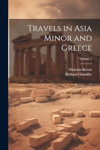 Travels in Asia Minor and Greece; Volume 1