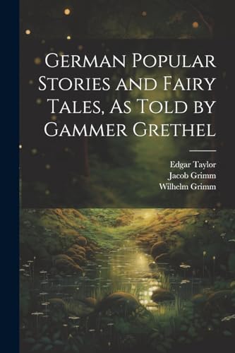 German Popular Stories and Fairy Tales, As Told by Gammer Grethel