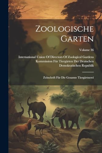 Zoologische Garten: Zeitschrift F?r Die Gesamte Tierg?rtnerei; Volume 36