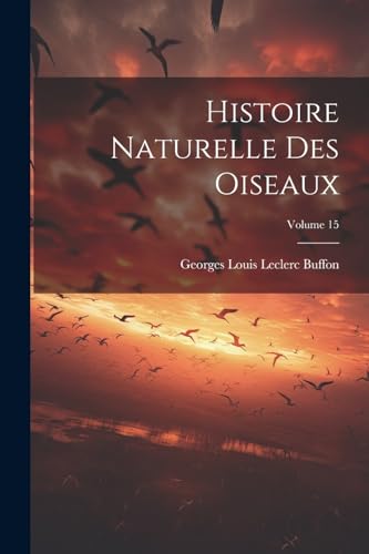 Histoire Naturelle Des Oiseaux; Volume 15