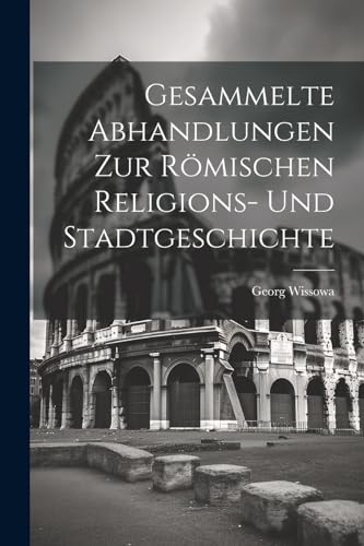 Gesammelte Abhandlungen Zur R?mischen Religions- Und Stadtgeschichte