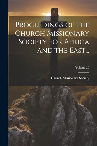 Proceedings of the Church Missionary Society for Africa and the East...; Volume 26