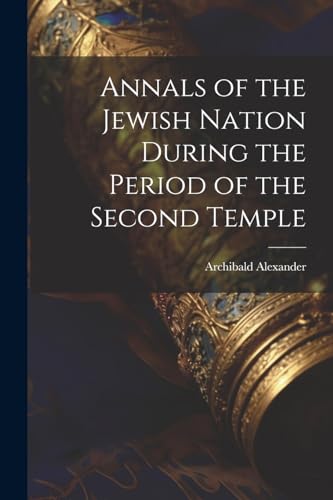 Annals of the Jewish Nation During the Period of the Second Temple