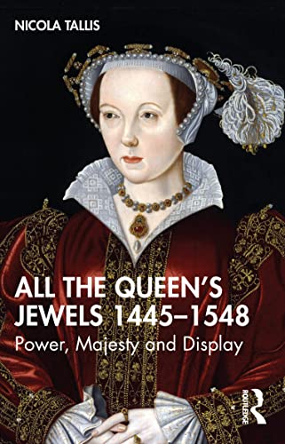 Nicola Tallis - All the Queen's Jewels, 1445-1548 : Power, Majesty image 1