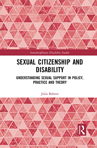 Sexual Citizenship and Disability: Understanding Sexual Support in Policy, Practice and Theory