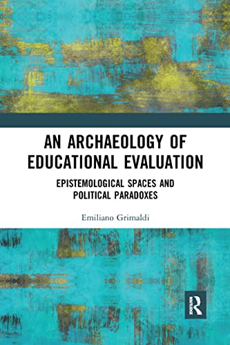 An Archaeology of Educational Evaluation: Epistemological Spaces and Political Paradoxes