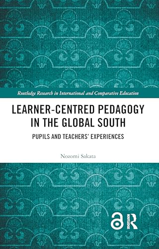 Learner-Centred Pedagogy in the Global South: Pupils and Teachers' Experiences