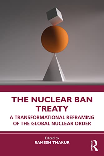 The Nuclear Ban Treaty: A Transformational Reframing of the Global Nuclear Order