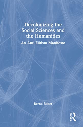 Decolonizing the Social Sciences and the Humanities: An Anti-Elitism Manifesto