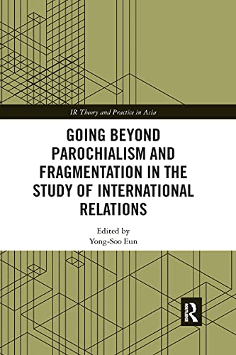 Going beyond Parochialism and Fragmentation in the Study of International Relations