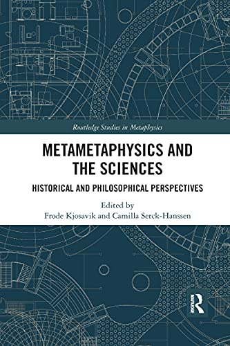 Metametaphysics and the Sciences: Historical and Philosophical Perspectives