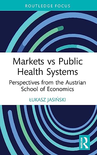 Markets vs Public Health Systems : Perspectives from the Austrian School of Economics