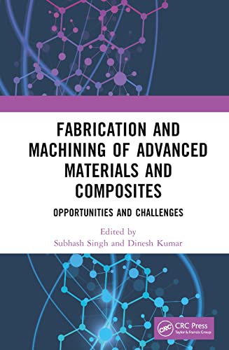 Fabrication and Machining of Advanced Materials and Composites: Opportunities and Challenges