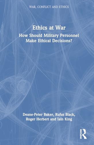 Ethics at War: How Should Military Personnel Make Ethical Decisions?