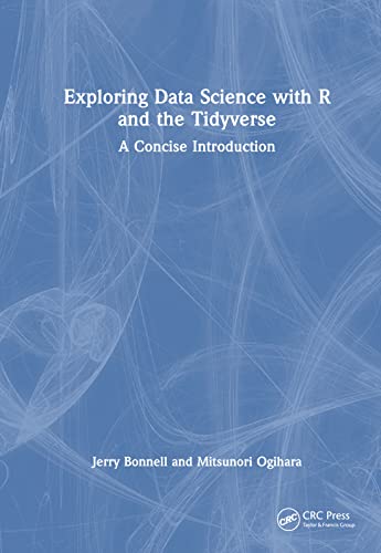 Exploring Data Science with R and the Tidyverse: A Concise Introduction