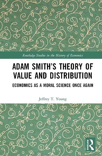 Adam Smith's Theory of Value and Distribution: Economics as a Moral Science Once Again