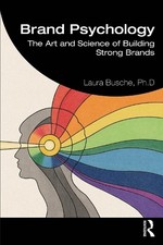 Laura Busche - Brand Psychology : The Art and Science of Building Stro