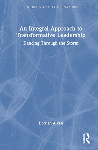 An Integral Approach to Transformative Leadership: Dancing Through the Storm